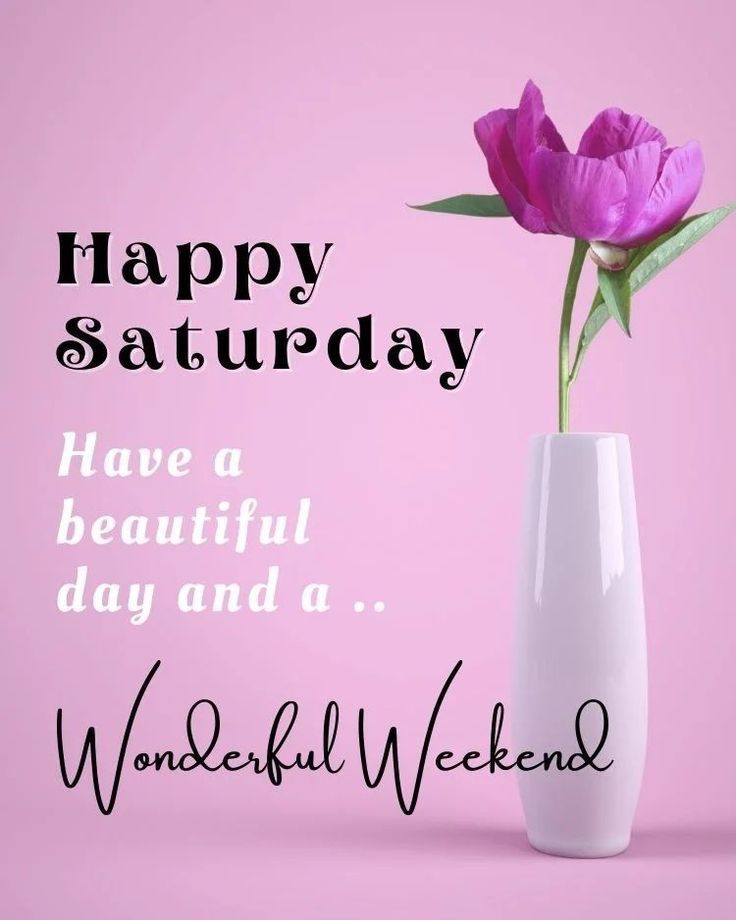 happy saturday have a beautiful day