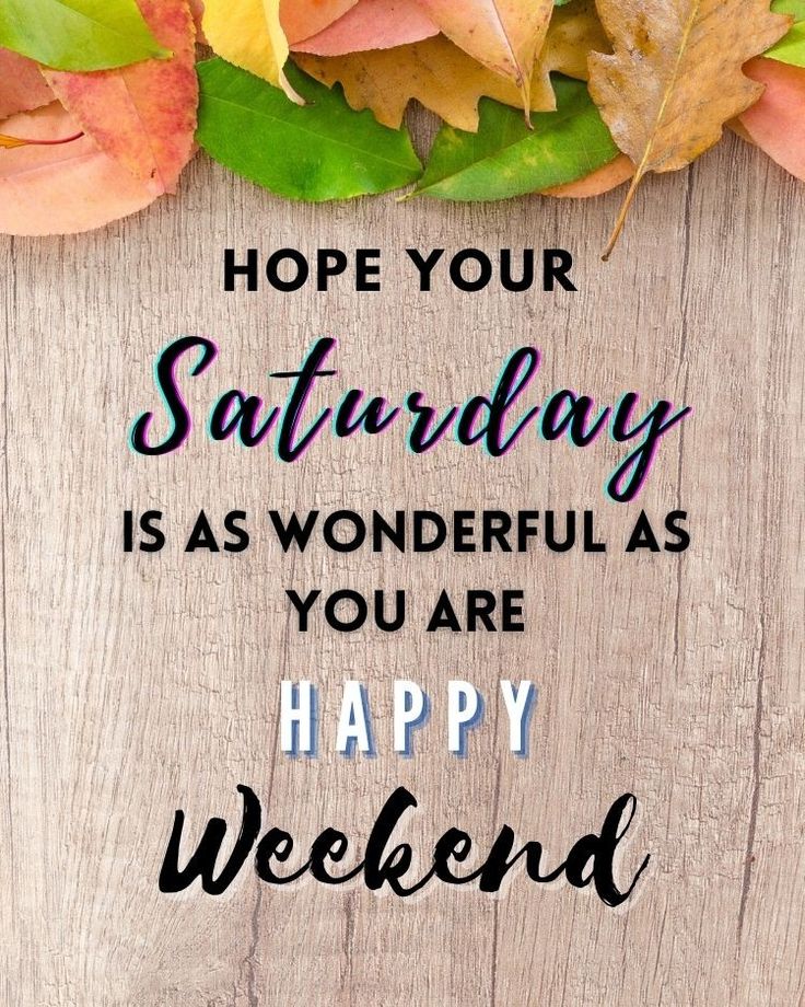 weekend is wonderful as you are